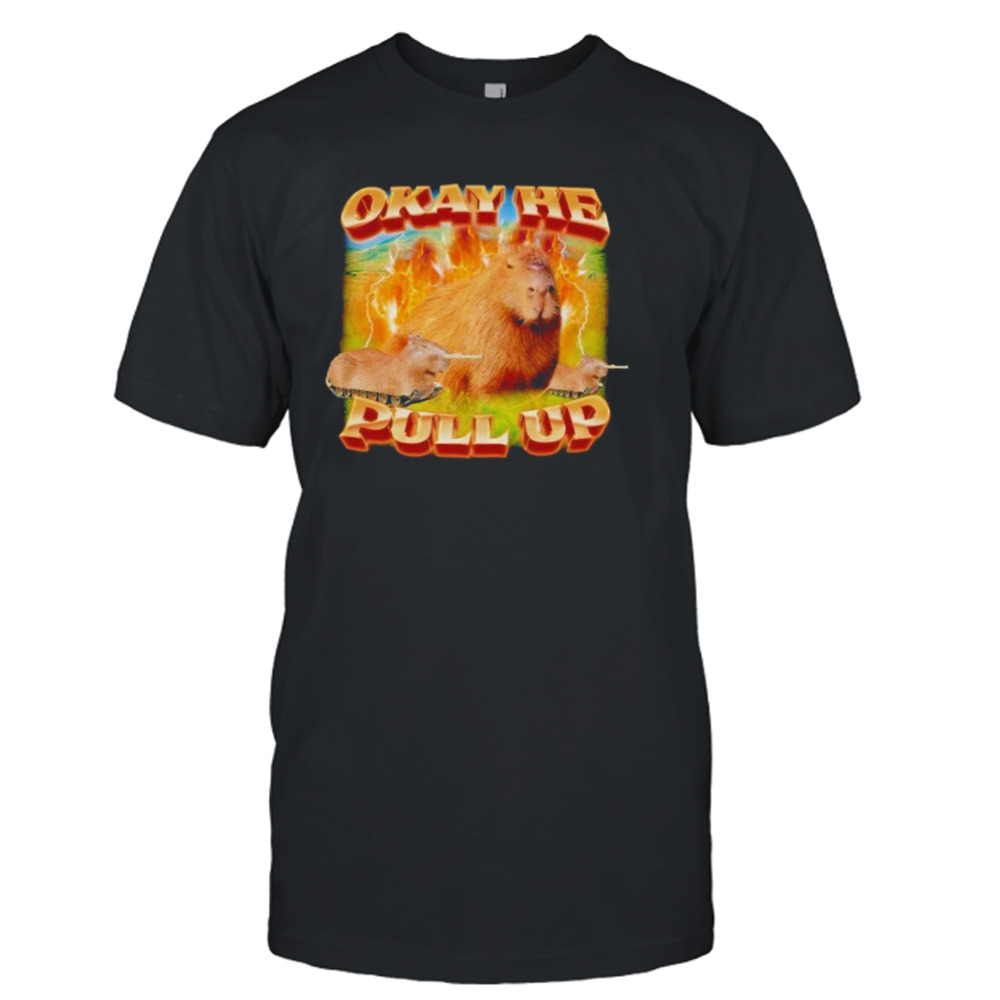 okay he pull up capybara shirt