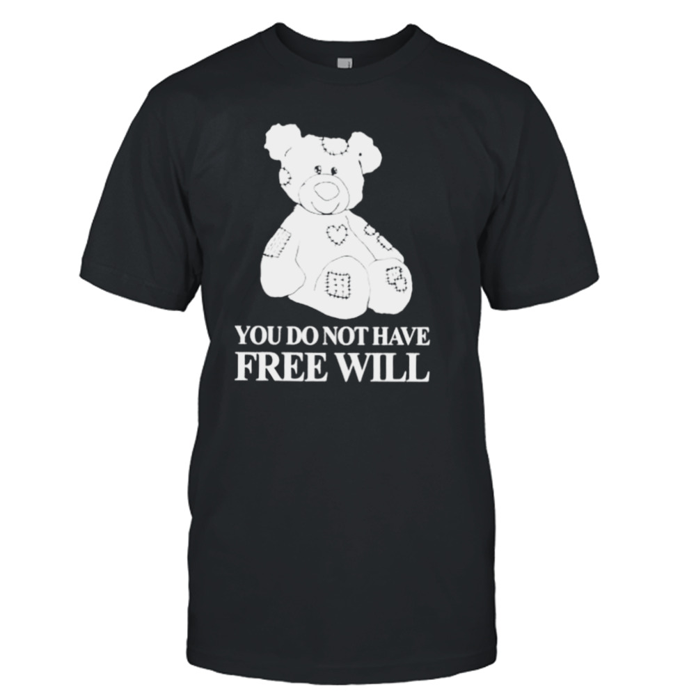 you do not have free will shirt