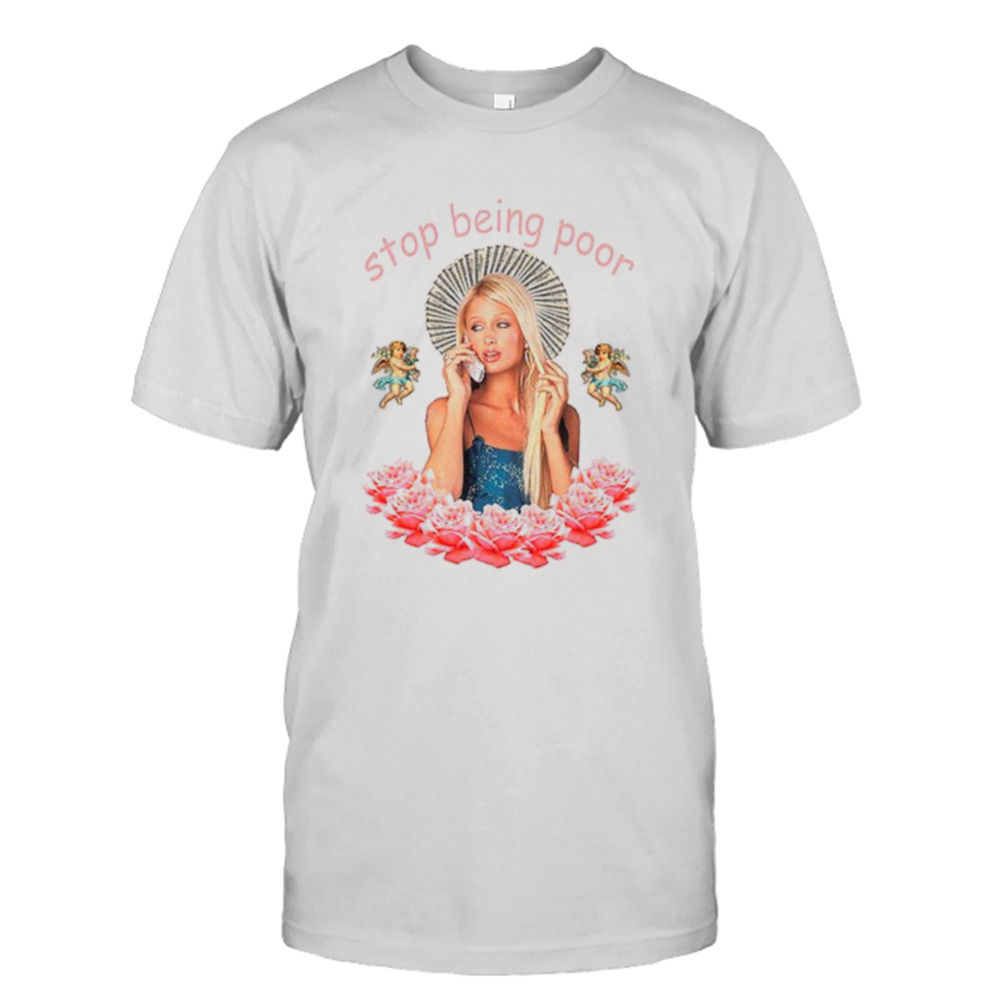 Paris Hilton Stop being poor shirt
