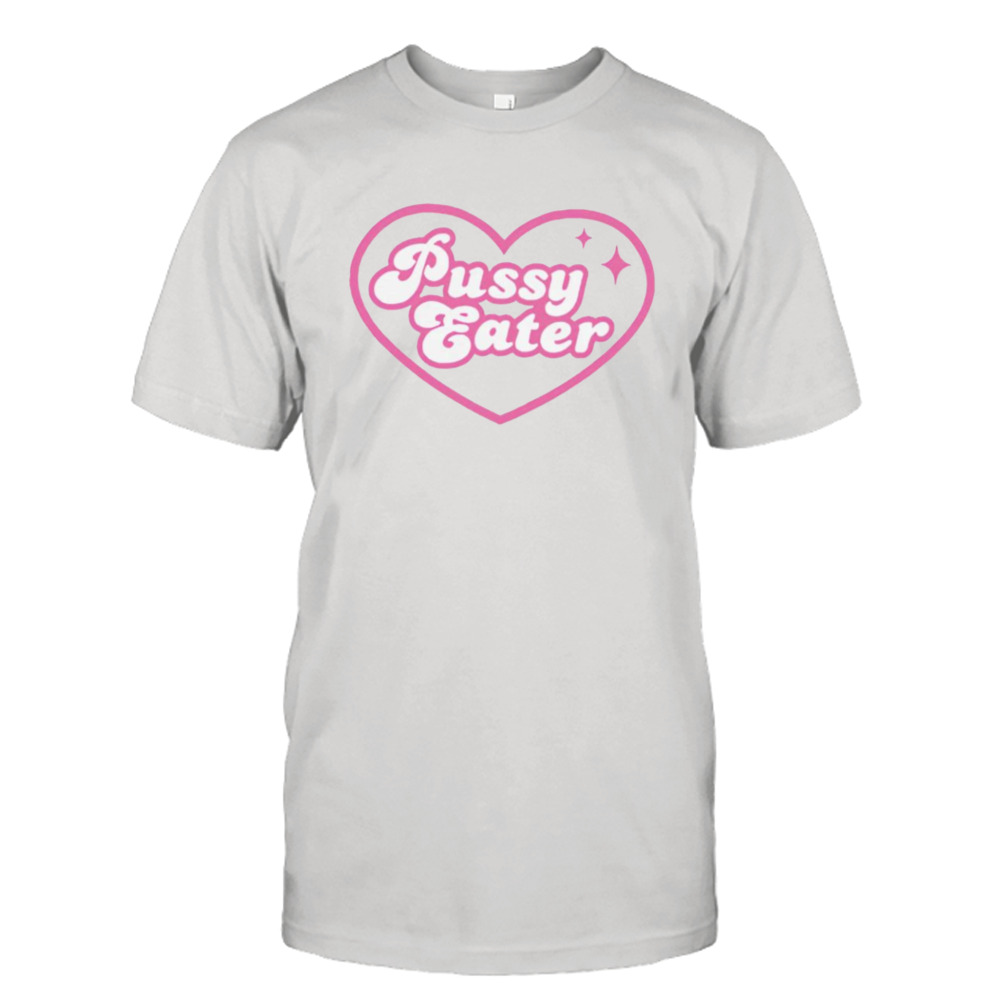 Pussy Eater heart shirt