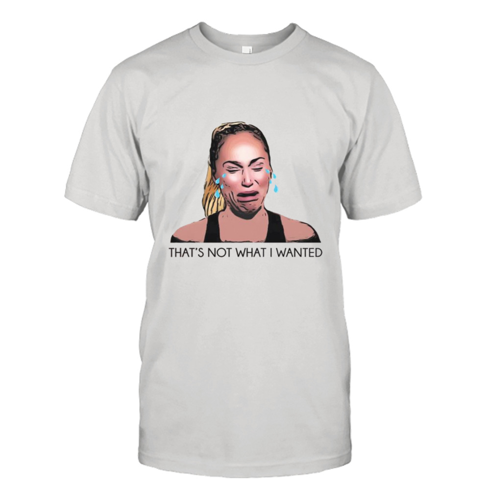 90 Day Fiance Darcey That’s Not What I Wanted shirt