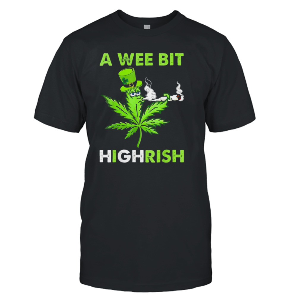 A wee bit highrish funny 420 weed marijuana st patricks day shirt