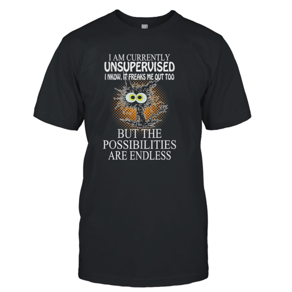 Black Cat I am currently unsupervised I know it freeks me out too shirt