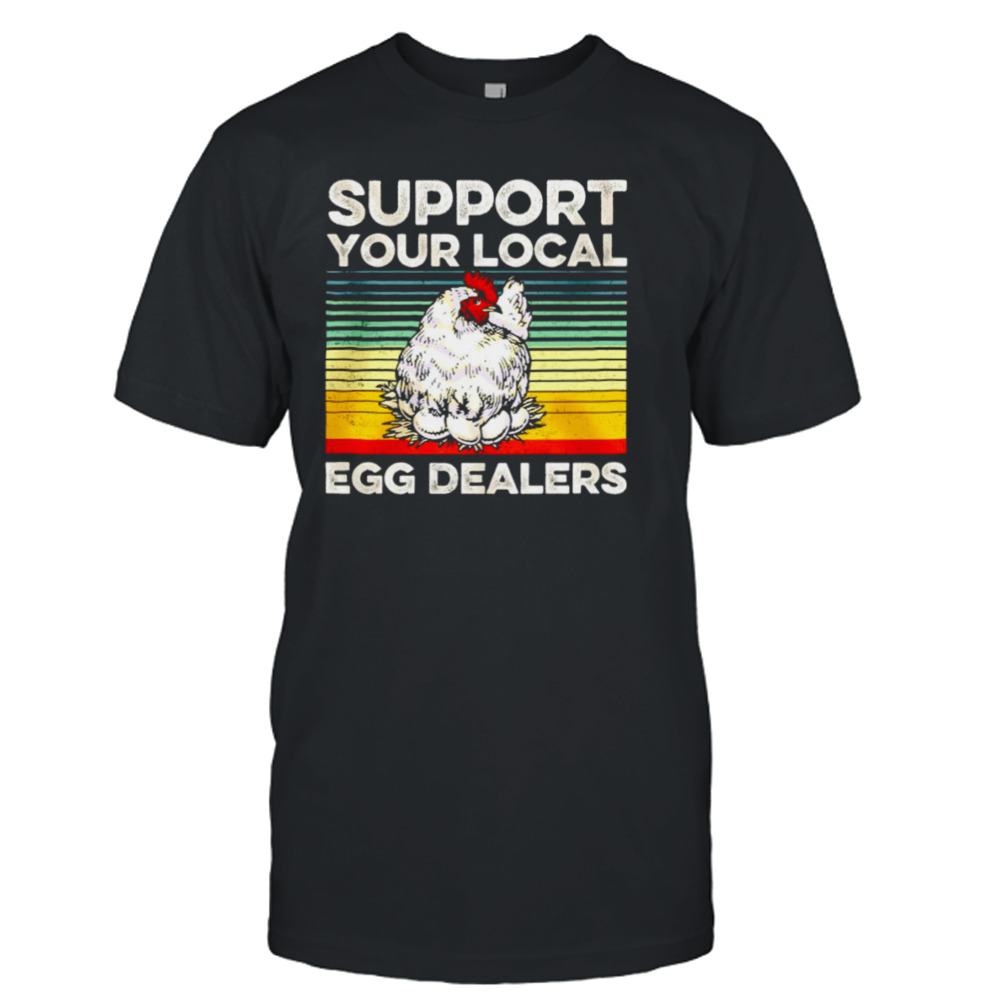 Chicken support your local egg dealers vintage T-shirt