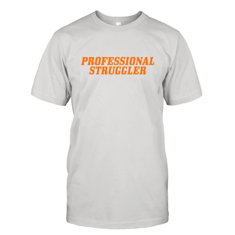 Professional Struggler 2023 Shirt