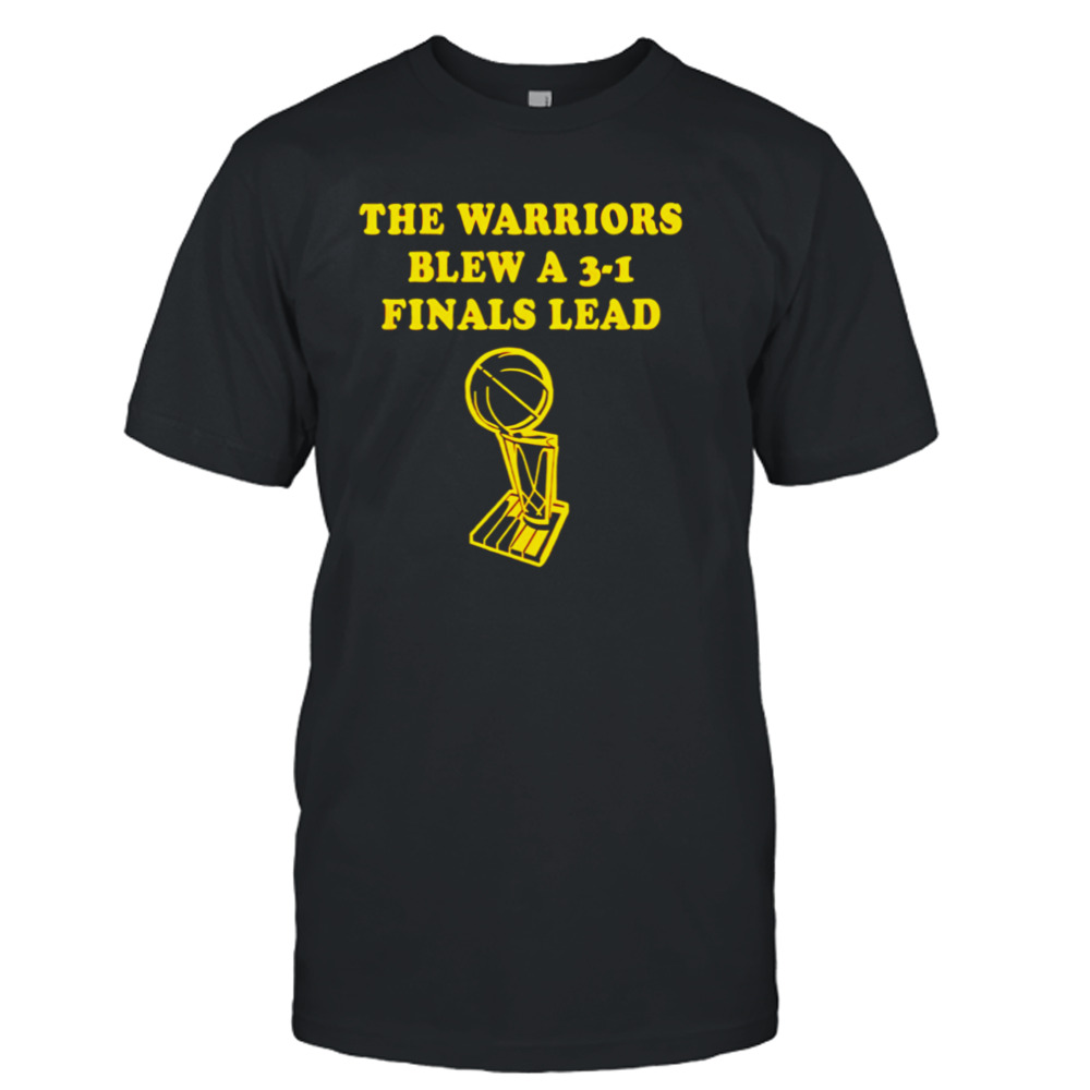 Cleveland Cavaliers The warriors blew a 3-1 finals lead shirt