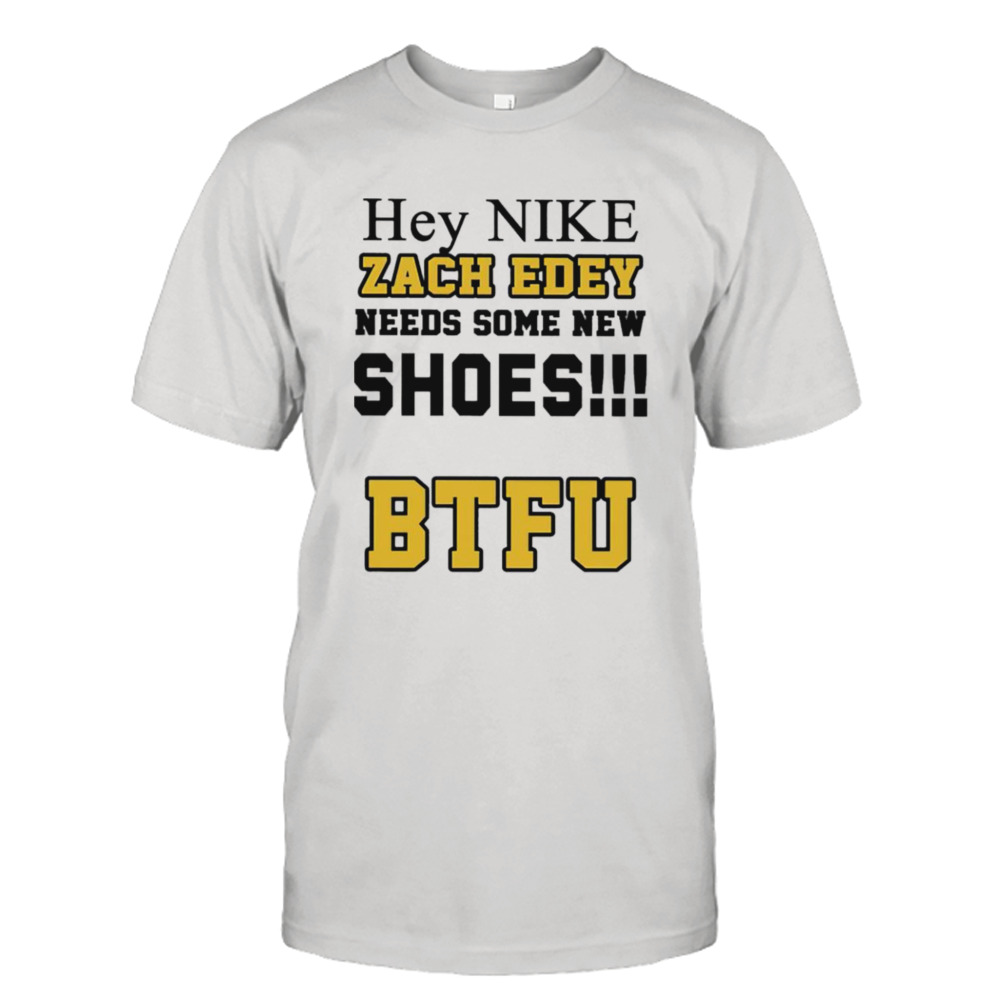 Hey nike Zach Edey needs some new shoes BTFU shirt