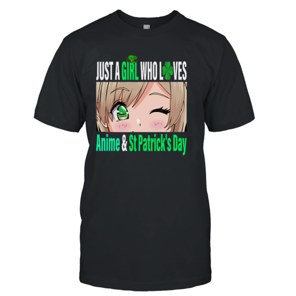 Just A Girl Who Loves Anime & St Patrick’s Day shirt