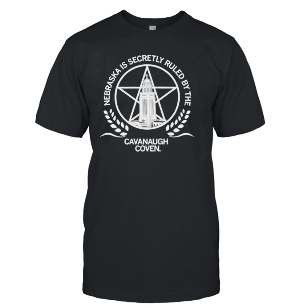 Nebraska is secretly ruled by the Cavanaugh Coven shirt