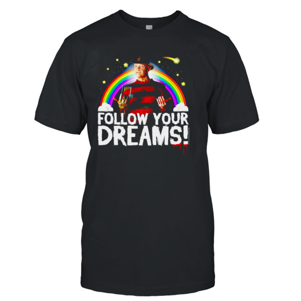 Nightmare on elm street freddy follow your dreams shirt