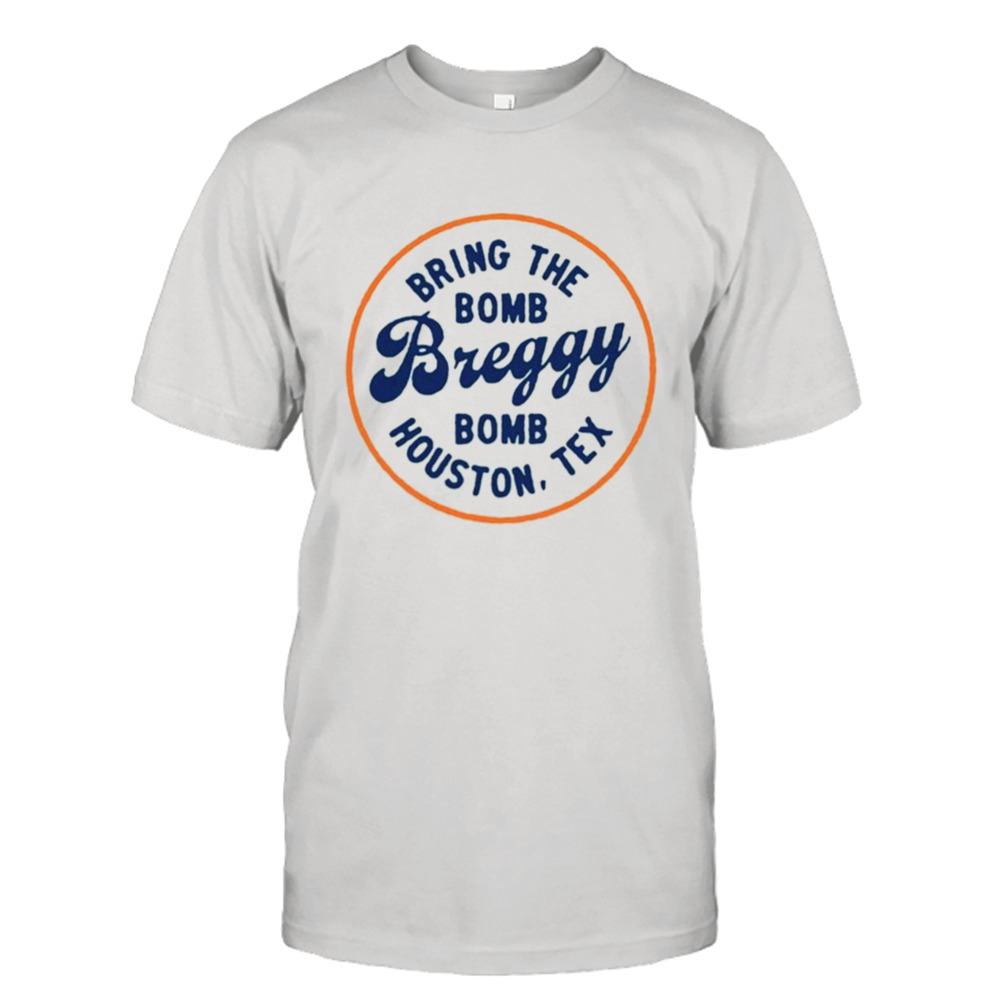 Alex Bregman Bring The Bomb Breggy Bomb Houston Tex 2023 Shirt