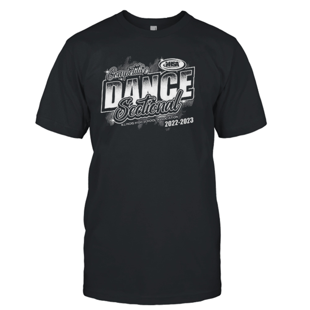 Competoture Dance Sectional Illinois High School Association 2022-2023 Shirt