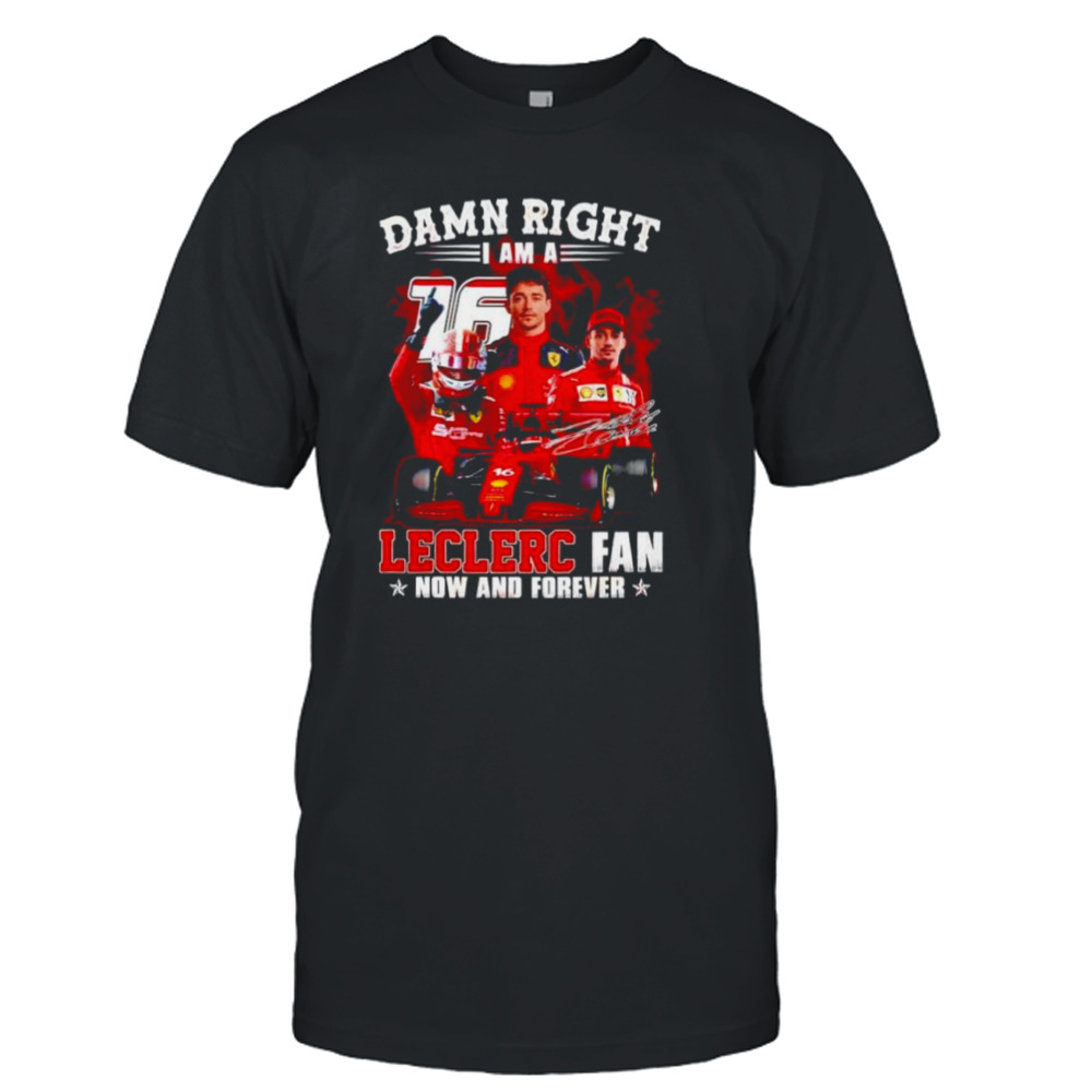 Damn right I am a Leclerc fan now and forever signature shirt