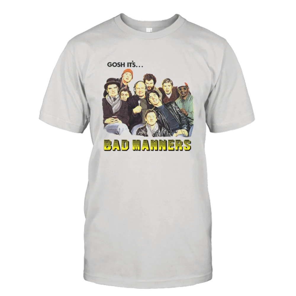 Gosh It’s Bad Manners shirt