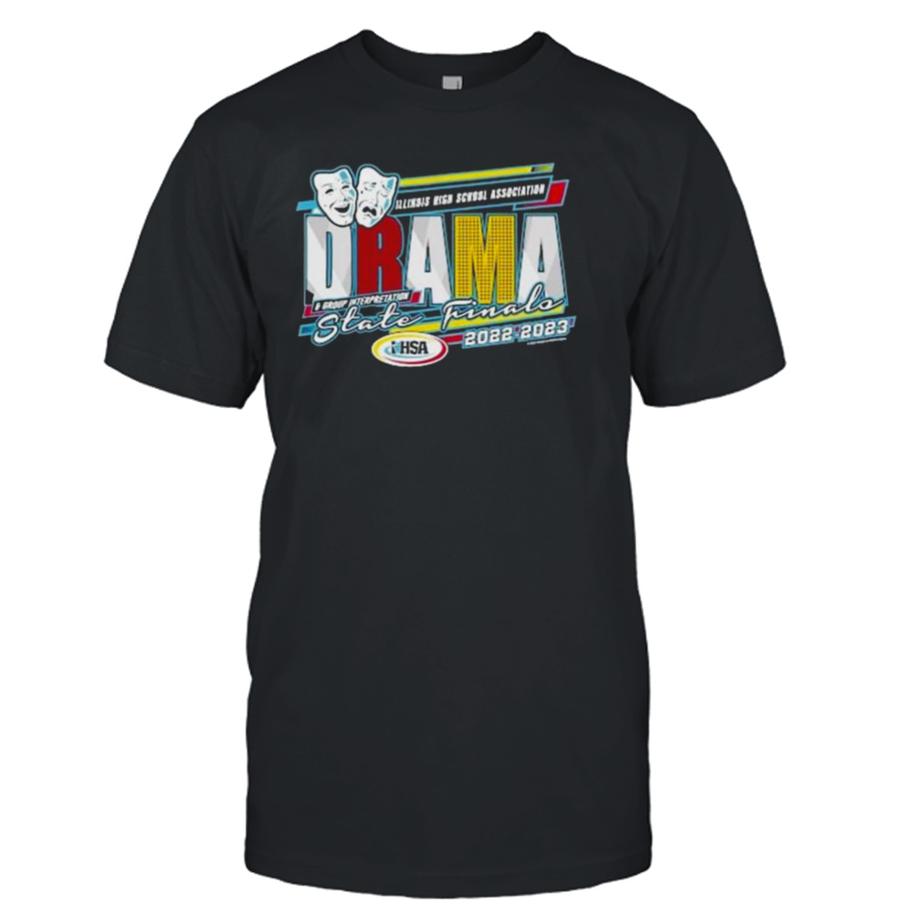 Illinois High School Association Brama & Group INterpretation State Finals 2022-2023 Shirt