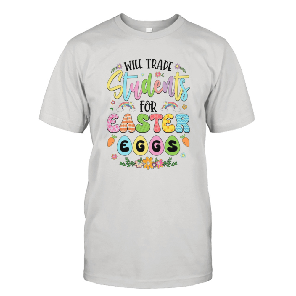 Will Trade Students For Easter Eggs Cute Shirt