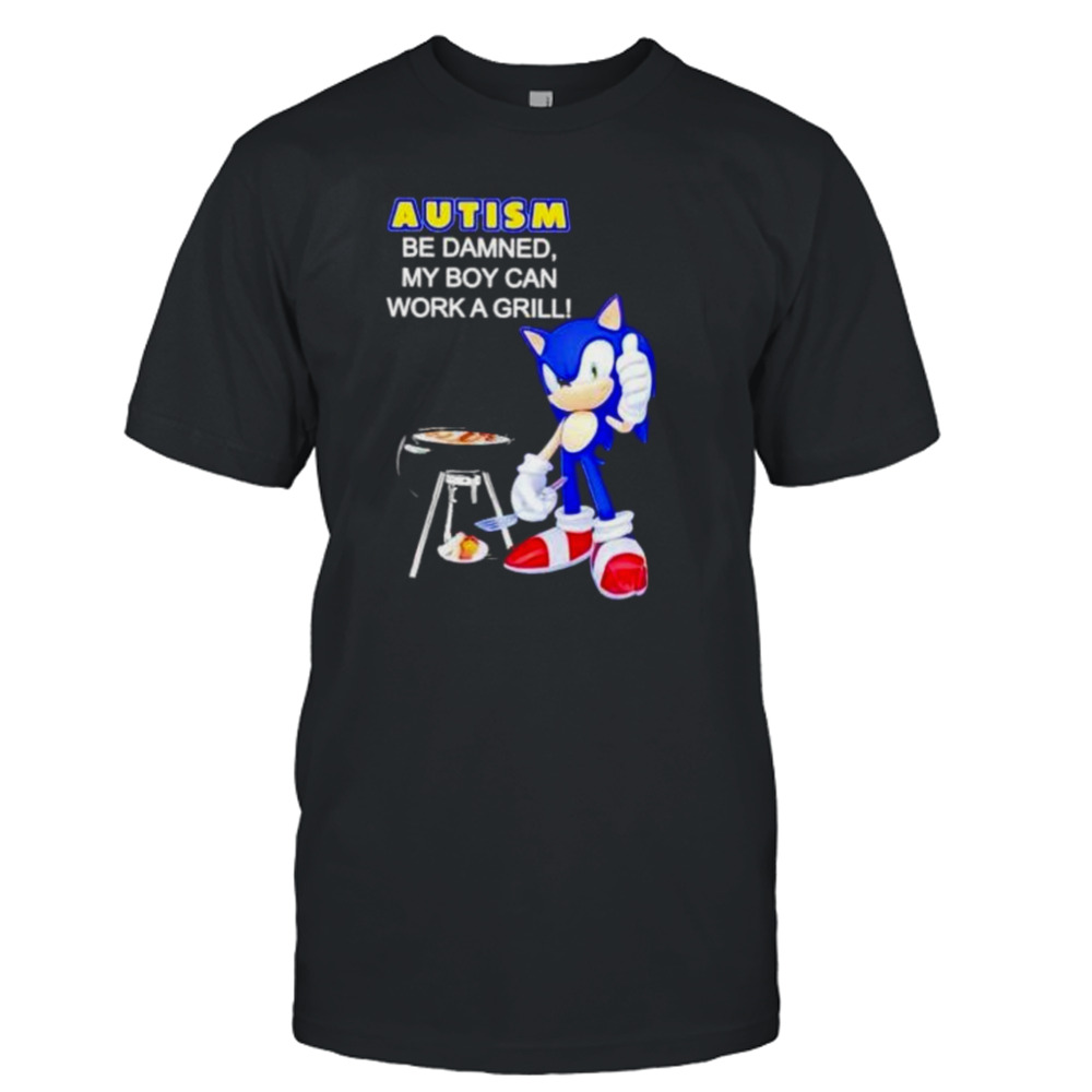 autism be damned my boy can work a grill shirt