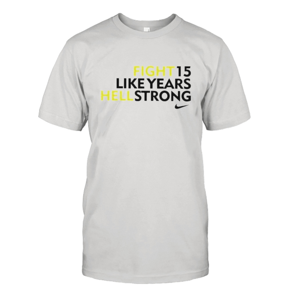 fight 15 like years hell strong shirt