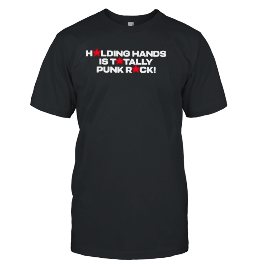 holding hands is totally punk rock shirt