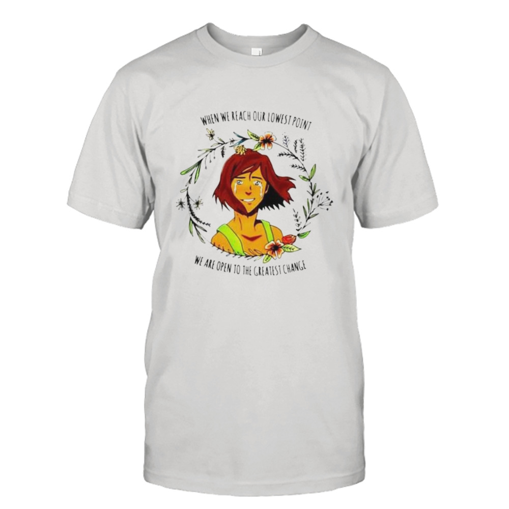 when we reach our lowest point we are open to the greatest change shirt