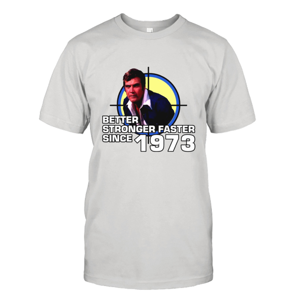 Better Stronger Faster Six Million Dollar Man shirt