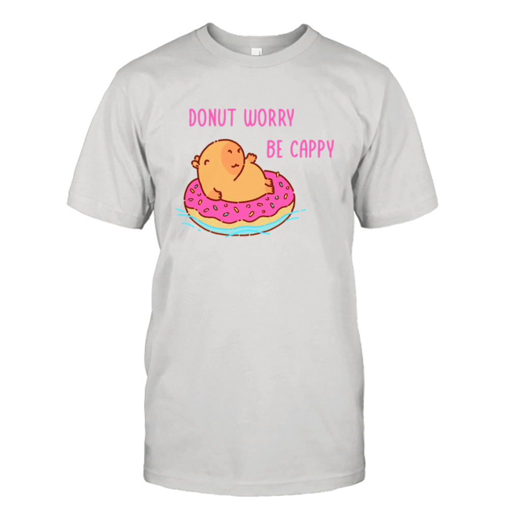 Capybara Floating In A Donut Floater Donut Worry Be Cappy shirt