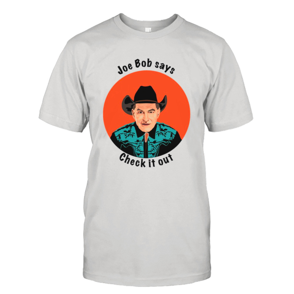 Check It Out The Last Drive In With Joe Bob Briggs shirt