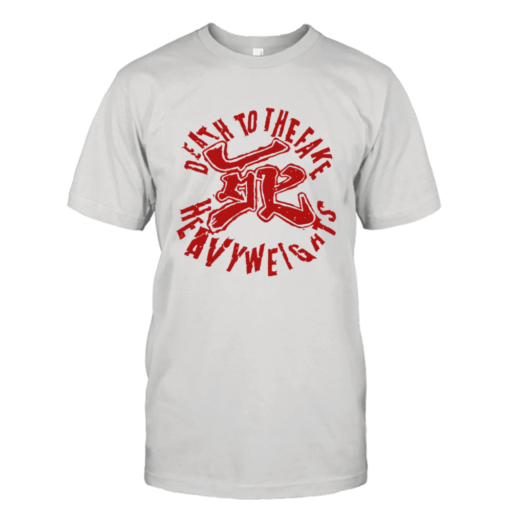 Death to fake heavyweights shirt