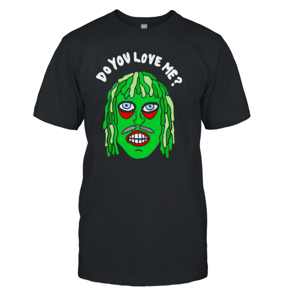 Do you love me shirt