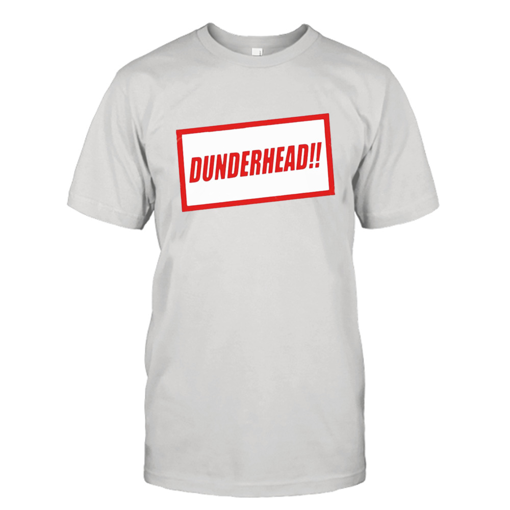 Dunderhead shirt