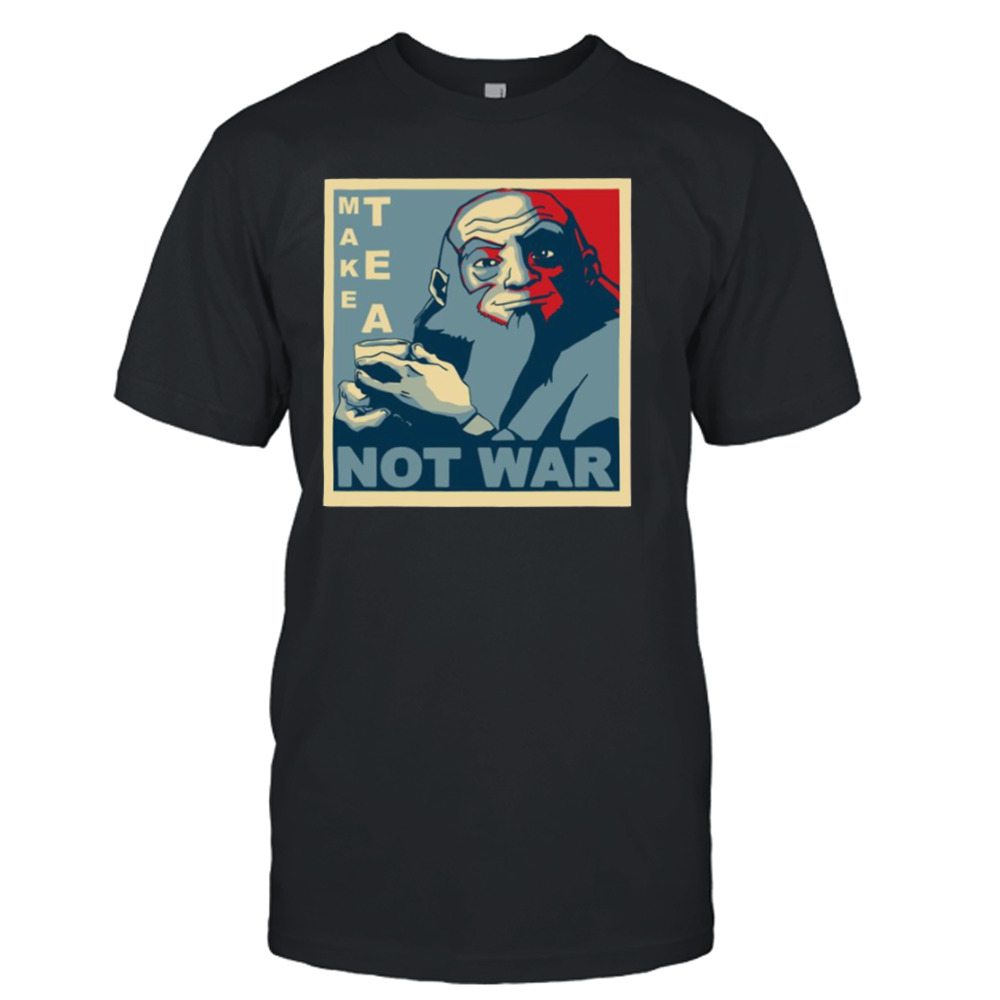 Iroh Make Tea Not War Avatar The Best Airbender shirt