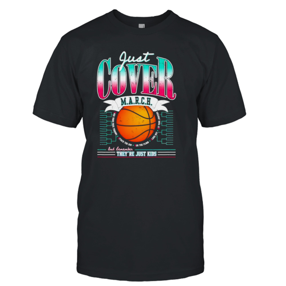 March Just cover and remember they’re just kids shirt