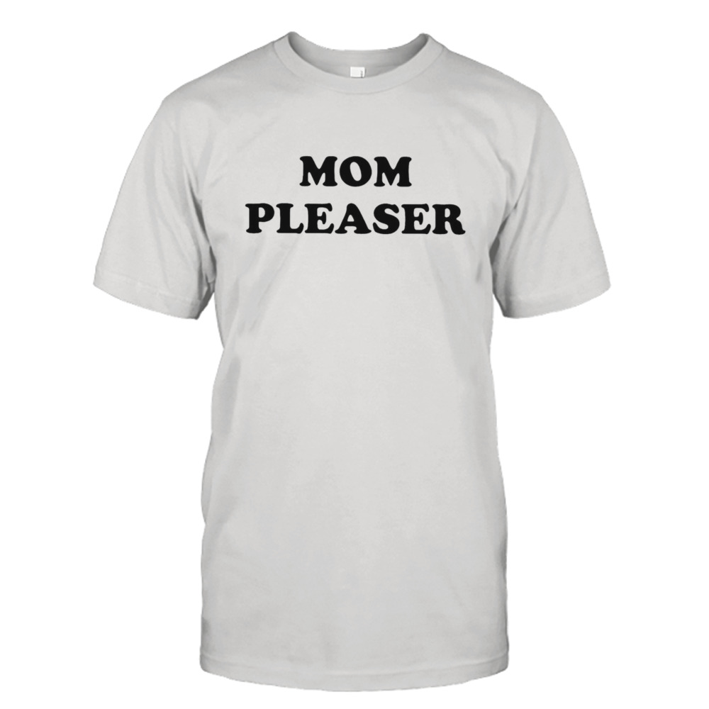 Mom Pleaser T-shirt