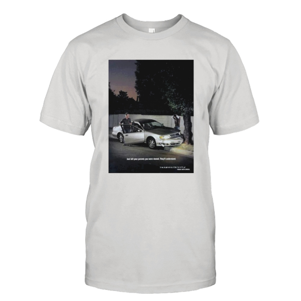 Car Crash Just Tell Your Parents You Were Stoned shirt