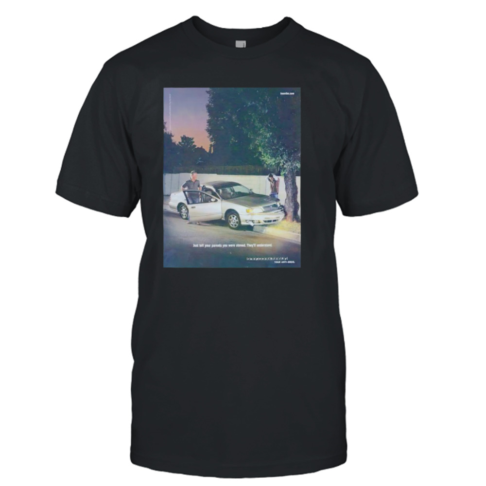 Car crash just tell your parents you were stoned they’ll understand shirt