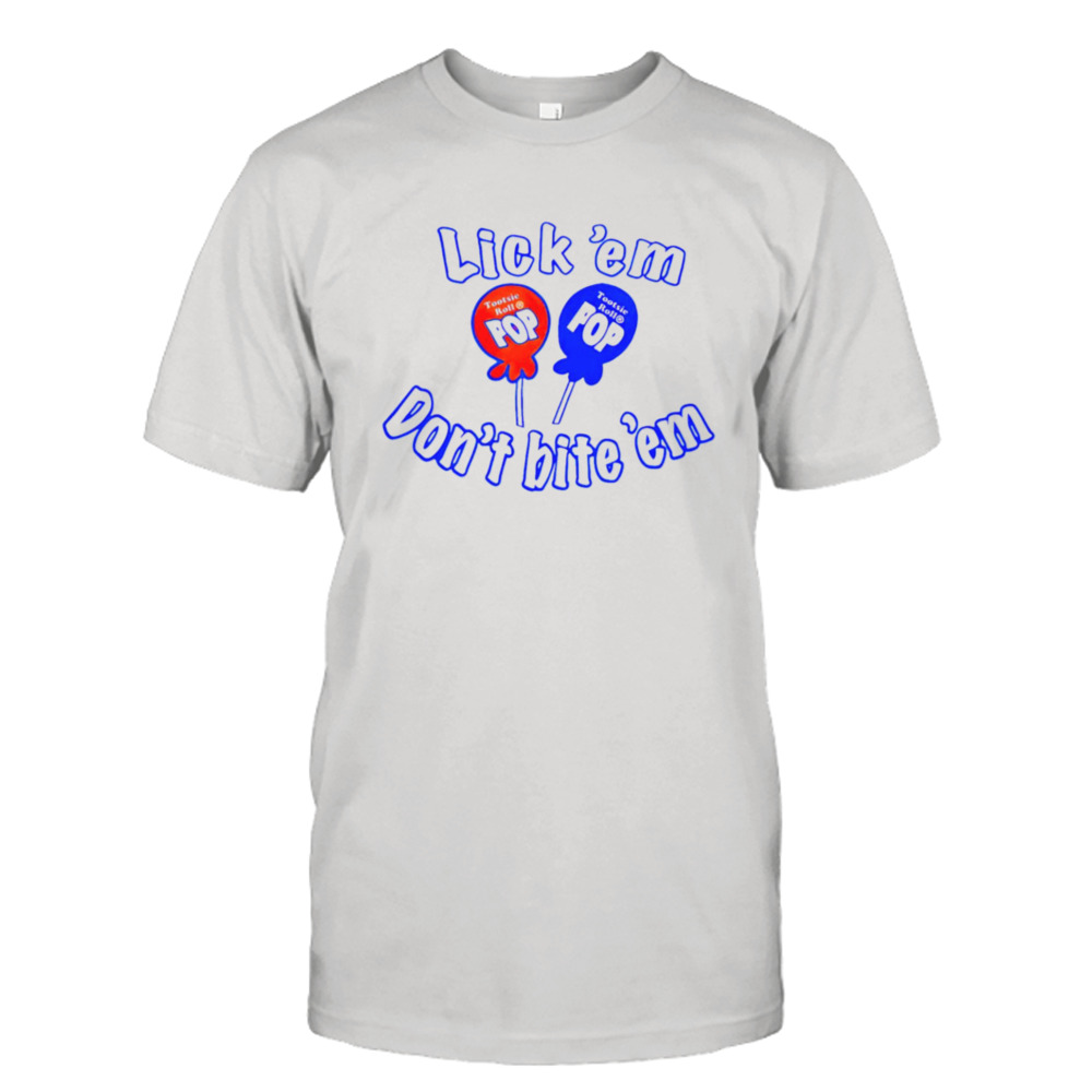Lick ’em don’t bite ’em tootsie roll pop T-shirt