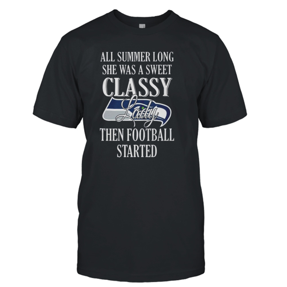 Seattle Seahawks all summer long she was a sweet classy lady then Football started T-shirt