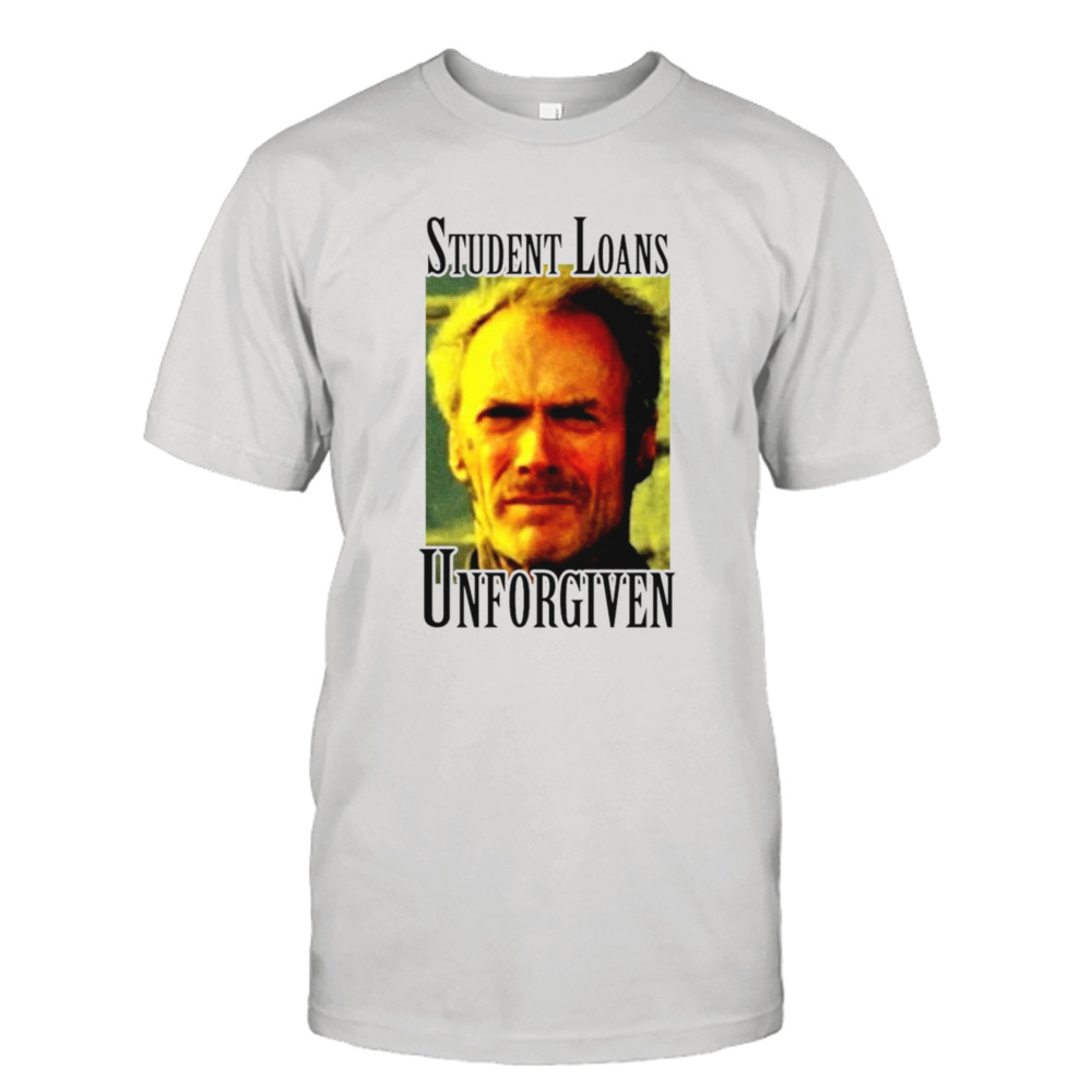 Student loans unforgiven shirt