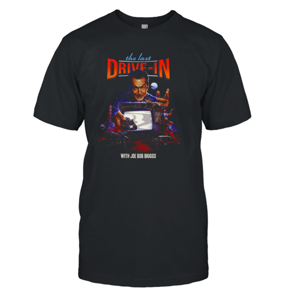 The Last Drive In With Joe Bob Briggs shirt