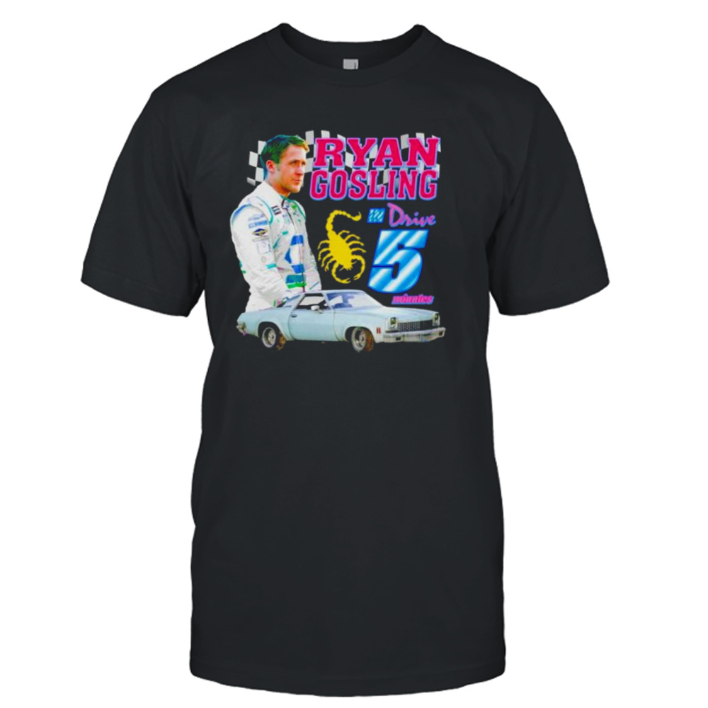 ryan Gosling drive in 5 minutes shirt