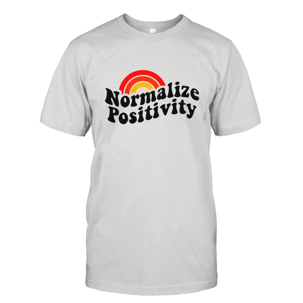 Rainbow Normalize Positivity shirt
