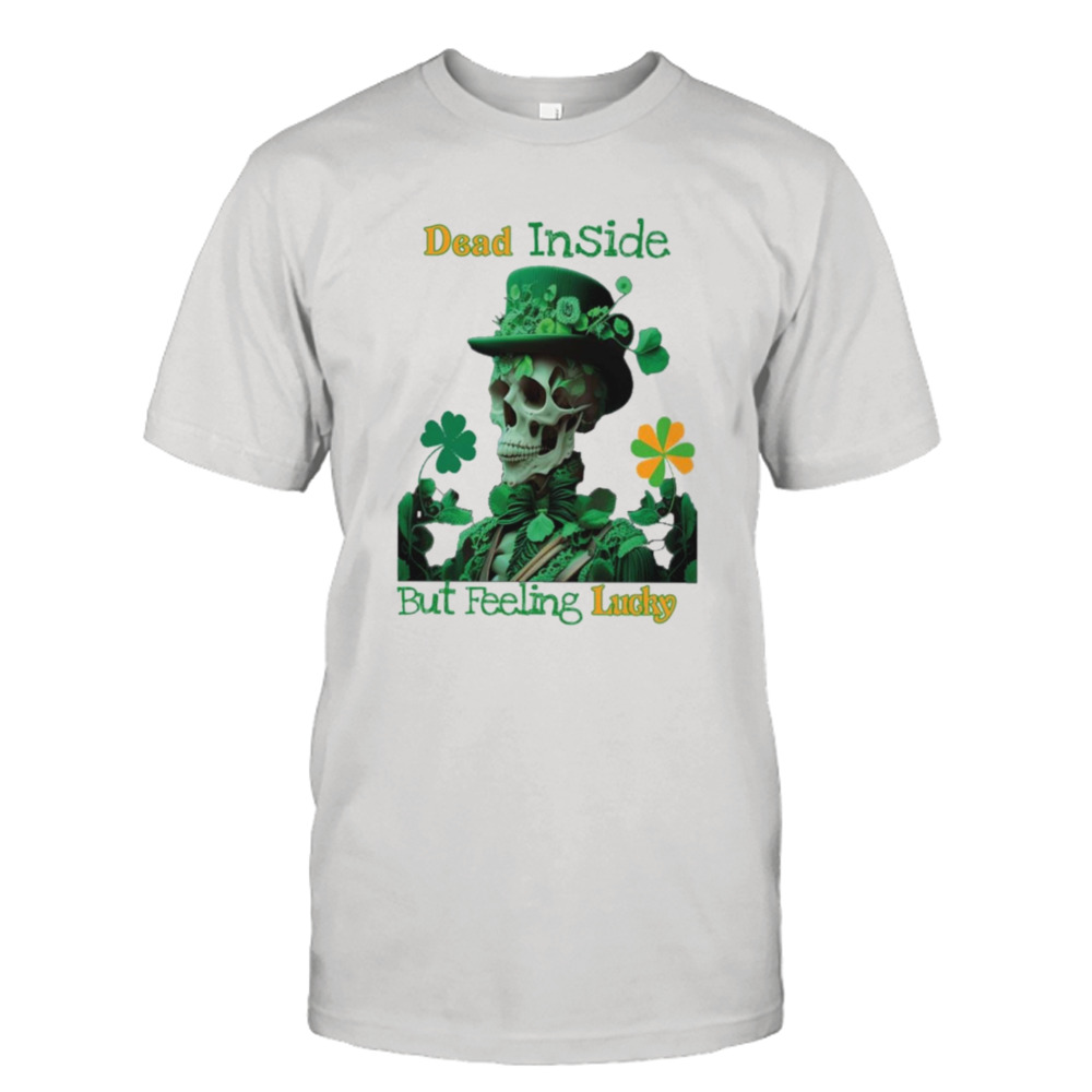 Skull dead inside but feeling lucky T-shirt