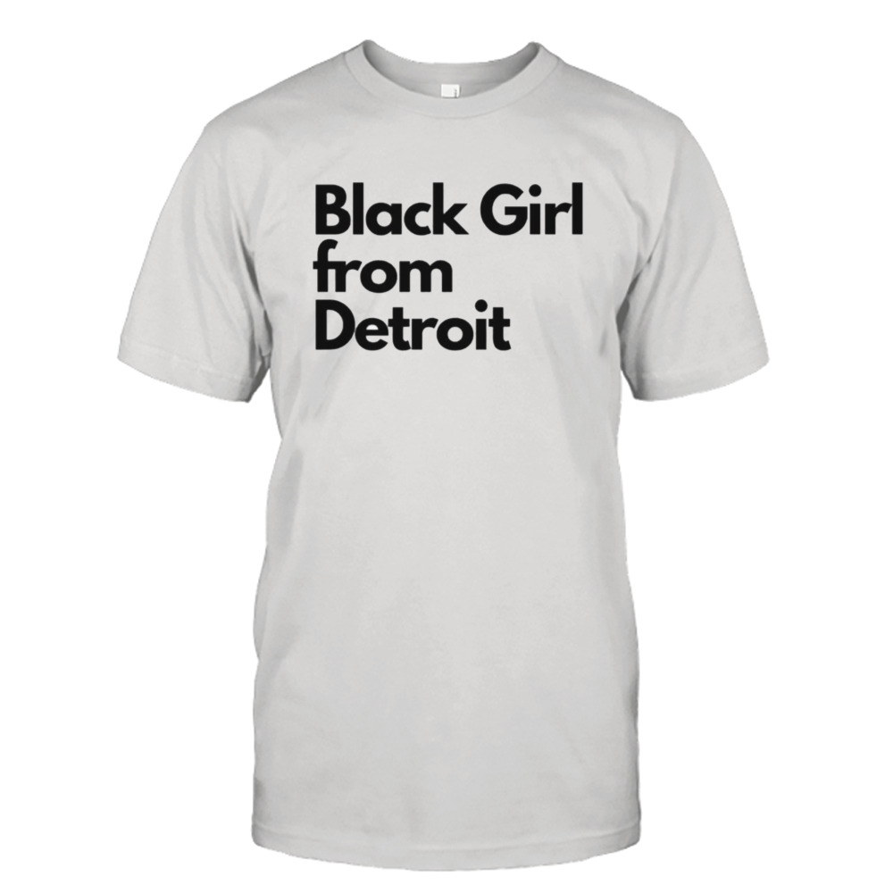 Black girl from Detroit shirt