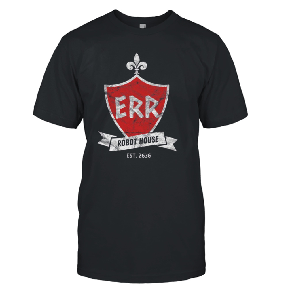 Epsilon Rho Rho Robot House The Futurama shirt