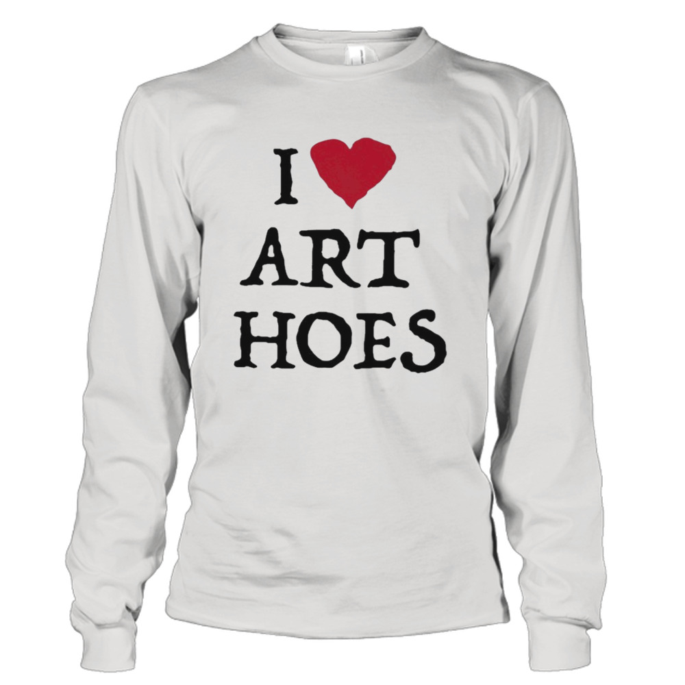 I Love Art Hoes Shirt 