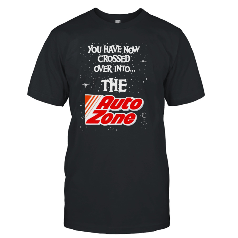 You have now crossed over into the autozone T-shirt