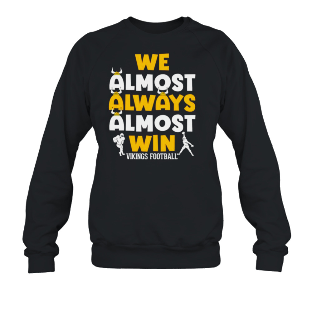 we almost always almost win Minnesota Vikings football shirt 5 Crewneck Sweatshirt