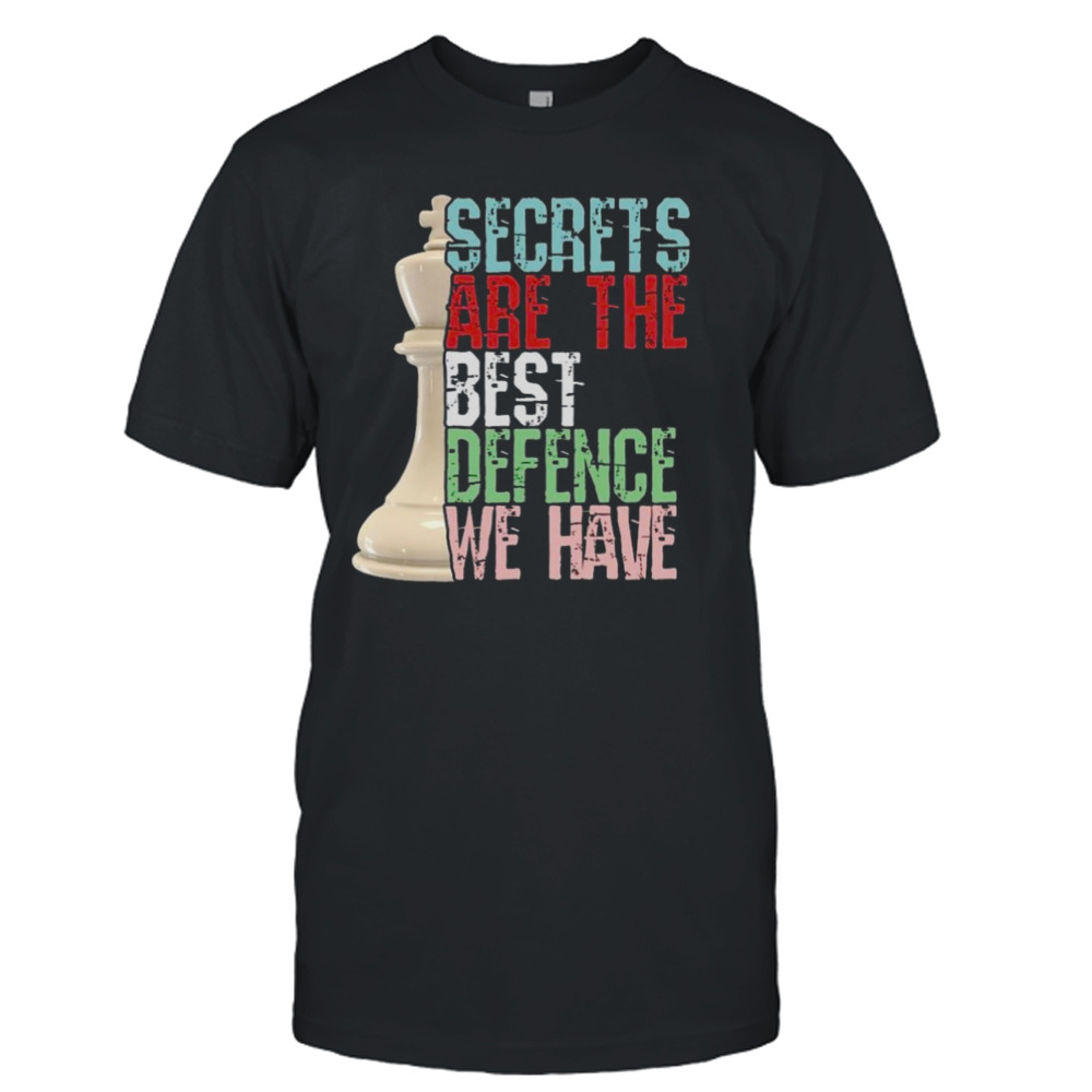 Chess player secrets are the best defence we have shirt