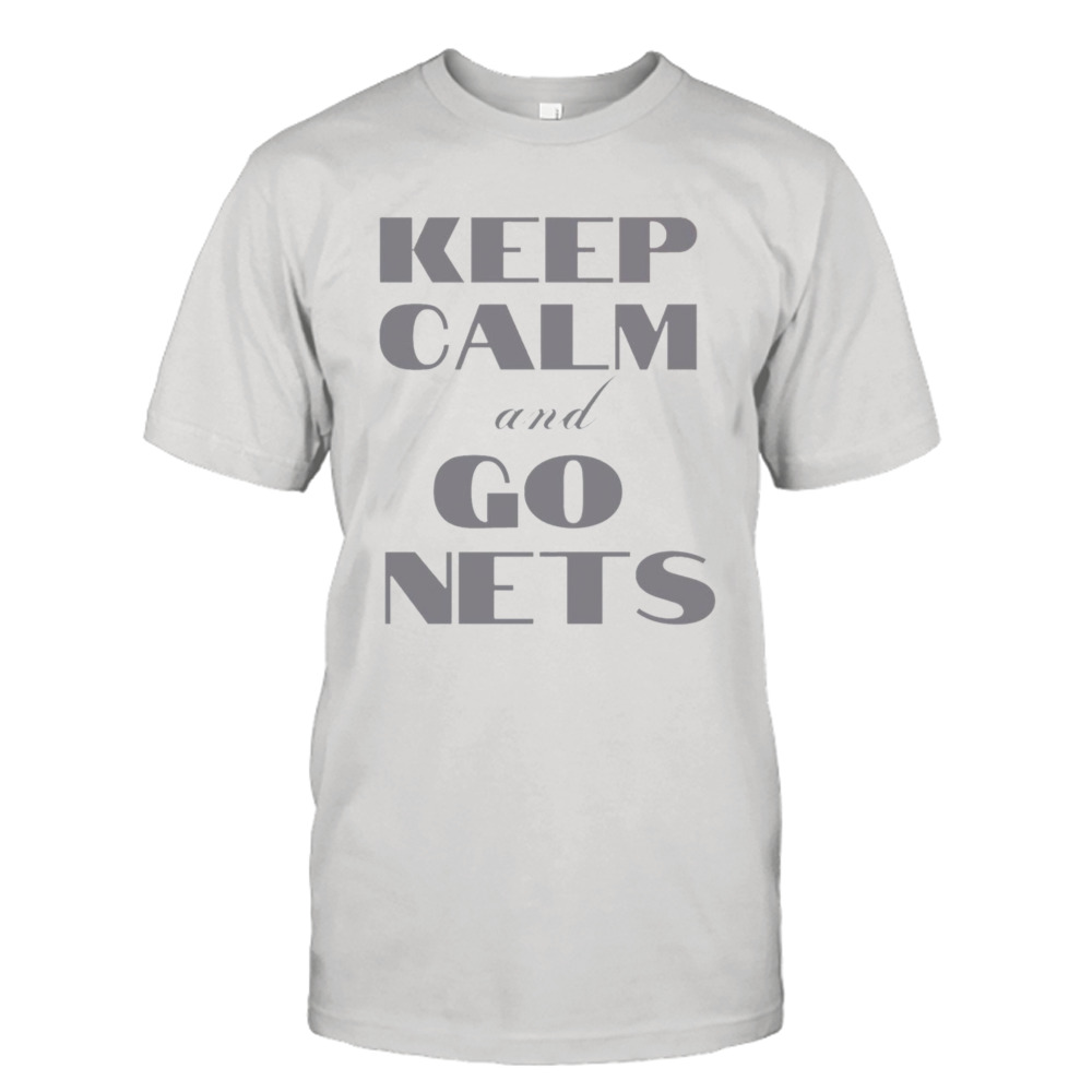 Keep Calm And Go Nets Brooklyn Nets shirt