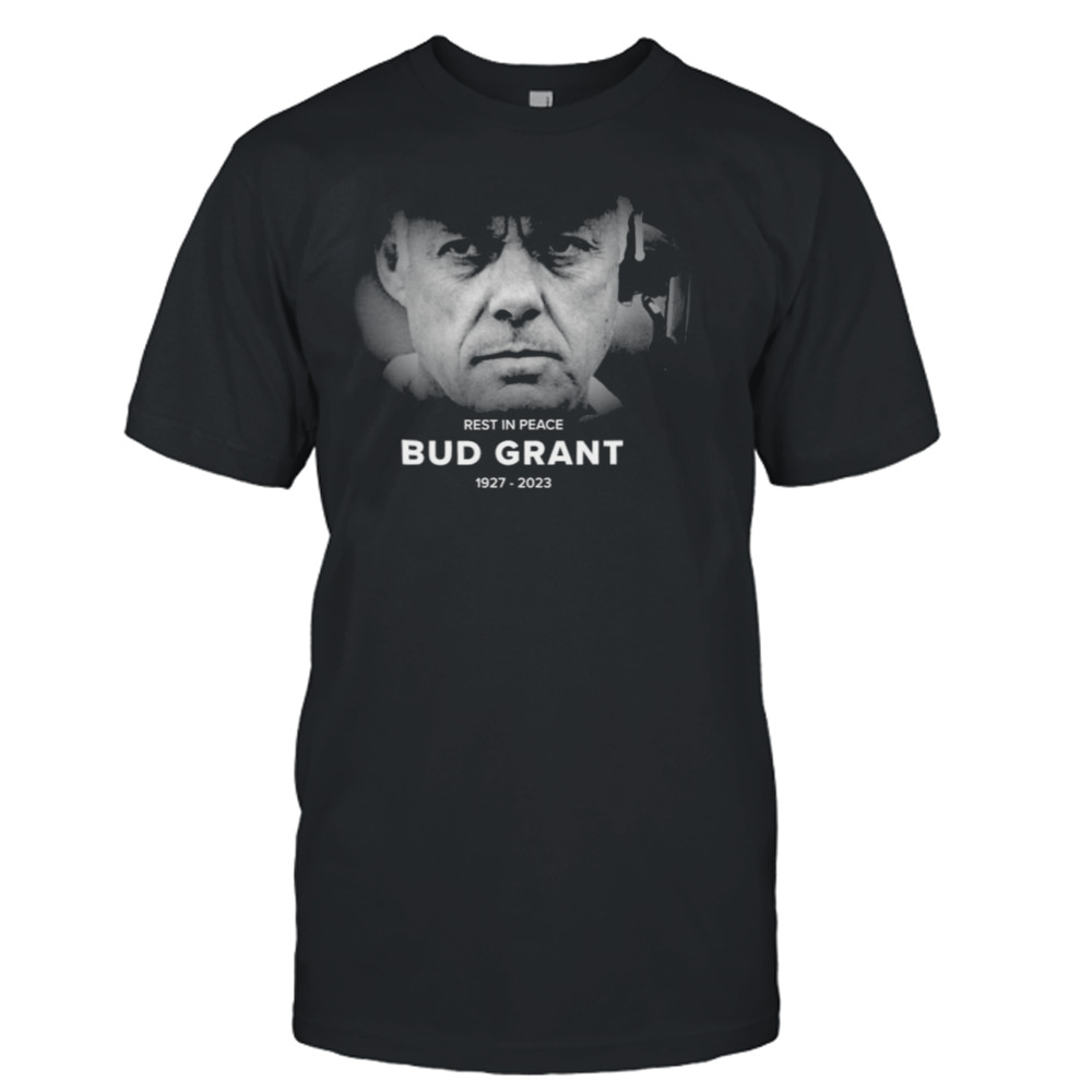 Rest In Peace Bud Grant 1927 2023 Shirt
